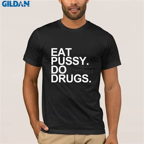 Standard Eat Pussy T Shirt Eat Pussy Do Drugs Tshirt Mens Clothes Spring Autumn T Shirt For Mens