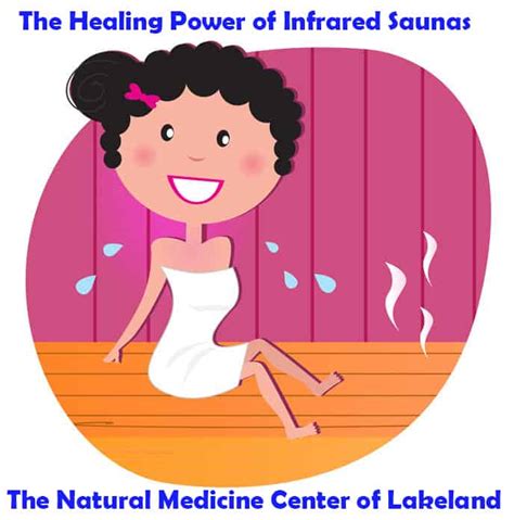 The Healing Power Of Infrared Saunas Natural Medicine Center Of Lakeland