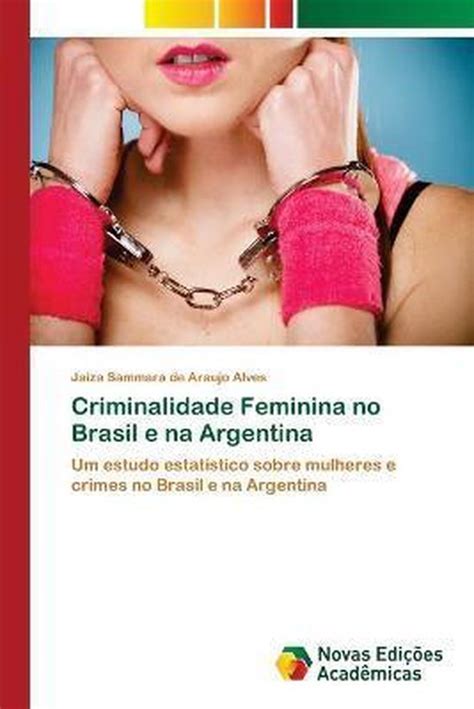 criminalidade feminina no brasil e na argentina 9786202045803 jaiza sammara de