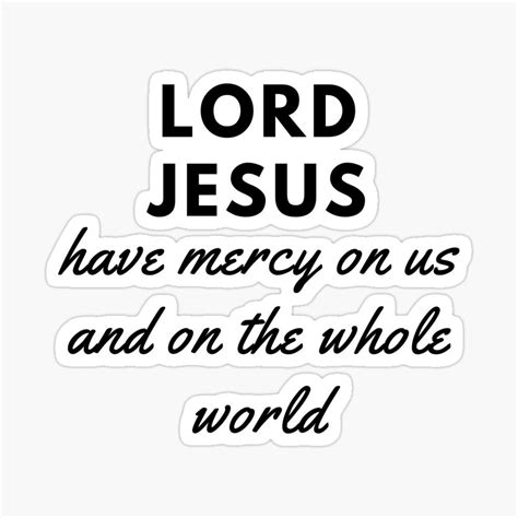 Lord Jesus Have Mercy On Us And On The Whole World Sticker By