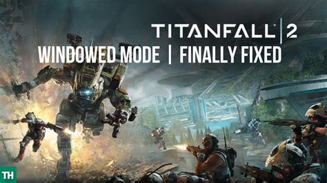 Titanfall 2 Window Mode Fix Play Borderless 2019 Techulk