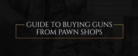 Guide To Buying Guns From Pawn Shops The Vault Loans