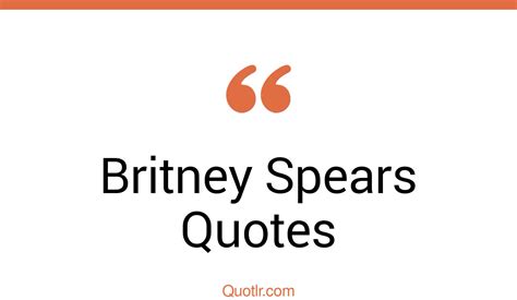 45 Eye Opening Britney Spears Quotes That Will Inspire Your Inner Self