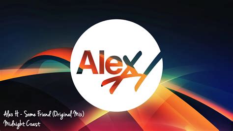 Alex H Some Friend Original Mix Midnight Coast Youtube