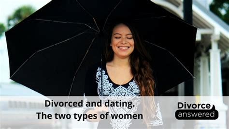 Divorced And Dating The Two Types Of Women