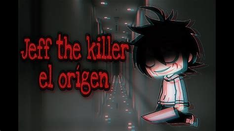 Jeff The Killer El Orígen Gacha Life Youtube