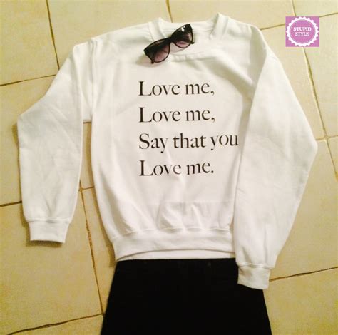 Love Me Love Me Say That You Love Me Sweatshirt Jumper