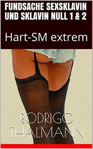 Fundsache Sexsklavin Und Sklavin Null 1 2 Hart SM Extrem By Rodrigo