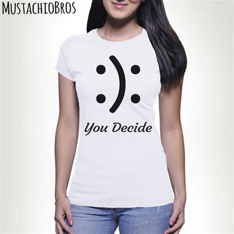 funny you decide t shirt tshirt tee shirt fashion trend birthday t for her fun smiley face