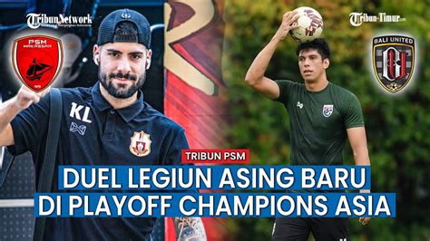Playoff Champions Asia Bakal Jadi Ajang Duel Dua Legiun Asing Baru PSM
