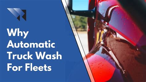 Why Automatic Truck Wash For Fleets Whiting Systems