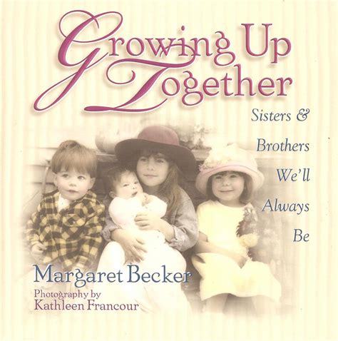 Growing Up Together Sisters And Brothers Well Always Be