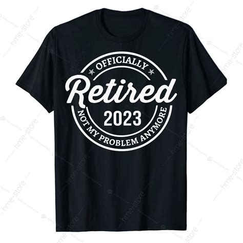 Retired Officially 2023 Sarcastic Retirement T Shirt Funny Retiree Tee
