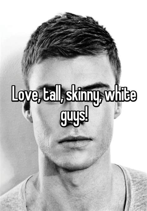 Love Tall Skinny White Guys