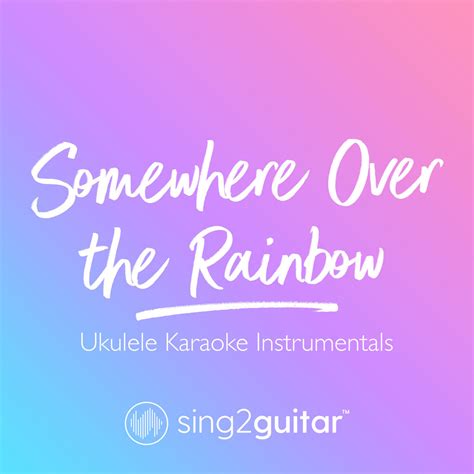 Somewhere Over The Rainbow Ukulele Karaoke Instrumentals Sing2guitar