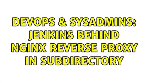 Devops Sysadmins Jenkins Behind Nginx Reverse Proxy In Subdirectory