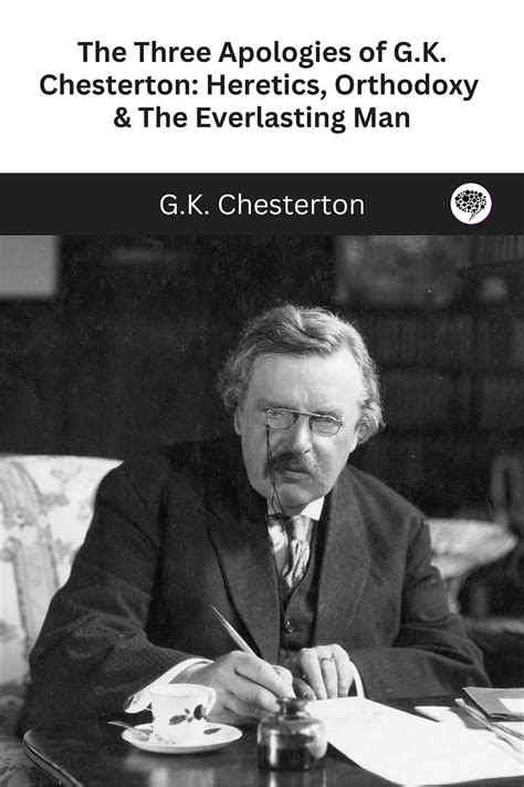 the three apologies of g k chesterton heretics orthodoxy and the everlasting man ebook g k
