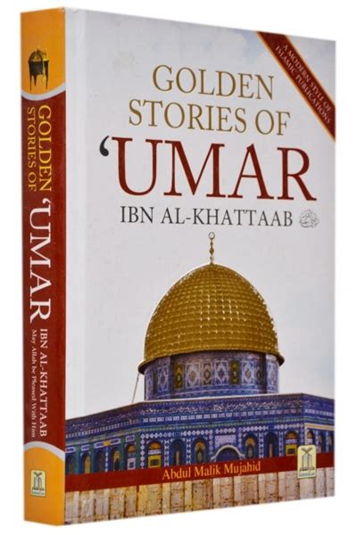 Golden Stories Of Umar Ibn Al Khattab Ra By Abdul Malik Mujahid
