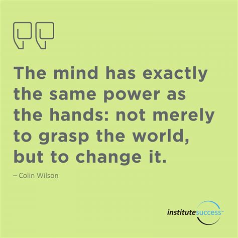 The Mind Has Exactly The Same Power As The Hands Not Merely To Grasp