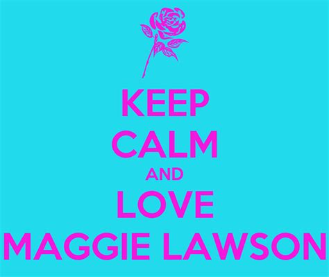 Keep Calm And Love Maggie Lawson Poster Jazzcat224 Keep Calm O Matic