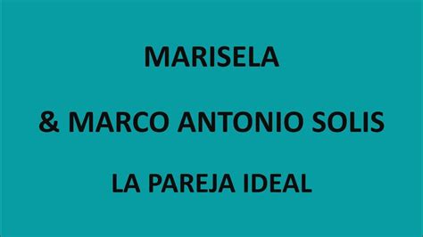 Marisela And Marco Antonio Solis La Pareja Ideal Letra Lyrics Youtube