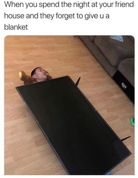 Using Tv As Blanket Meme When Friend Forgot To Give You A Blanket