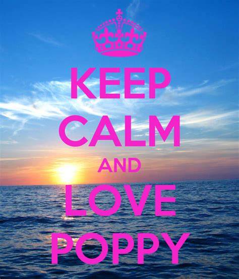Keep Calm And Love Poppy Poster Poppys Designs Keep Calm O Matic
