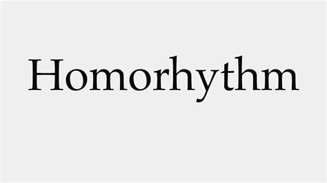 How To Pronounce Homorhythm Youtube