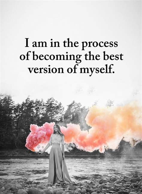 Inspirational Positive Quotes I Am In The Process Of Becoming The Best Version Of Myself