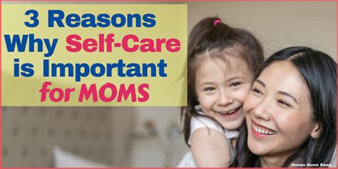 3 Reasons Why Self Care Is Important For Moms House Gone Sane