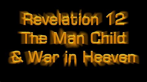 Revelation 12 The Man Child And War In Heaven Youtube