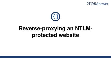 Solved Reverse Proxying An Ntlm Protected Website To Answer