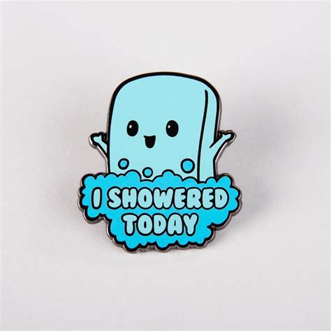 I Showered Today Pin Funny Cute And Nerdy Pins Teeturtle