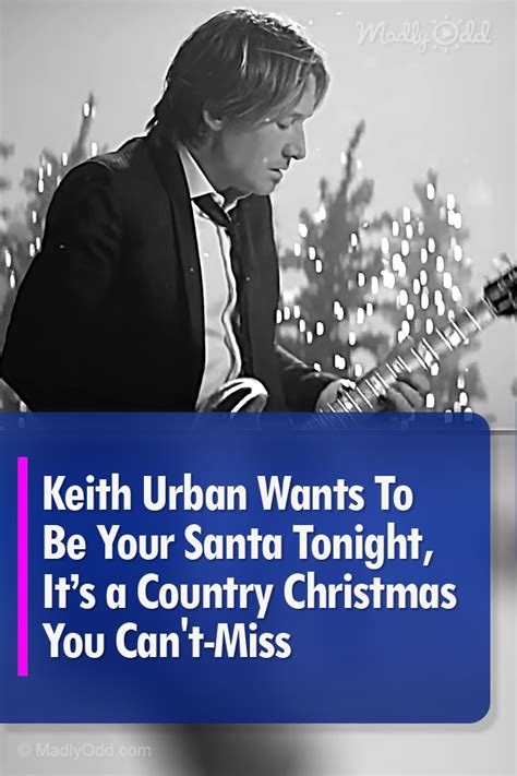 Keith Urban Wants To Be Your Santa Tonight Its A Country Christmas