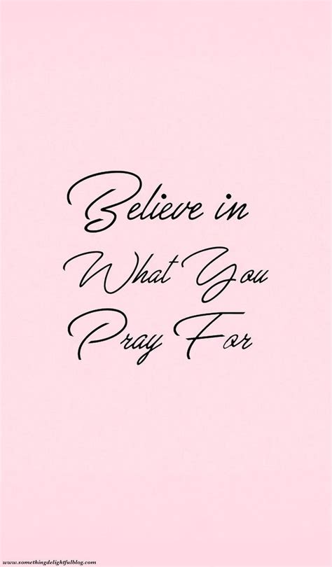 A Pink Background With The Words Believe In What You Pray For