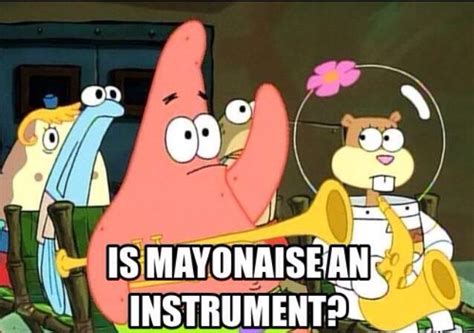 Is Mayonnaise An Instrument Spongebob Quotes Spongebob Spongebob Memes