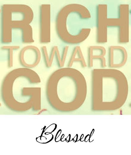 Lifenotes Encouragement Rich Towards God Blessed To Be A Blessing