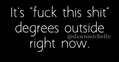 #winter #cold #fuckthis #dawnmichelle #weather | Weather quotes, Funny weather, Cold weather quotes