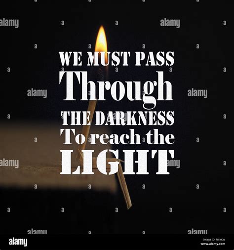 Inspirational Quotes We Must Pass Through The Darkness To Reach The