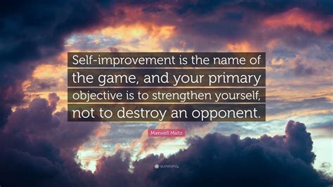 Maxwell Maltz Quote Self Improvement Is The Name Of The Game And