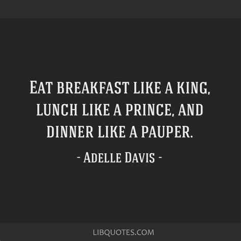 Adelle Davis Quote Eat Breakfast Like A King Lunch Like A