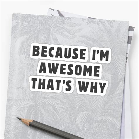 Because Im Awesome Thats Why Sticker By Byzmo Redbubble