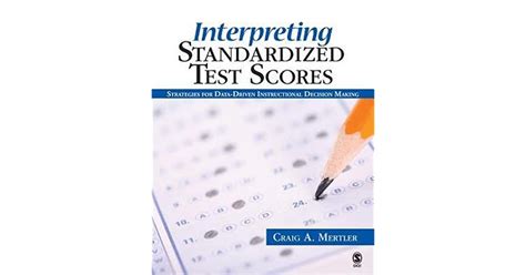 Interpreting Standardized Test Scores Strategies For Data Driven Instructional Decision Making