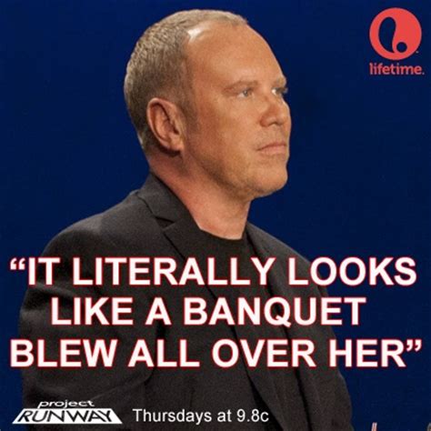 Quotations by michael kors, american designer, born august 9, 1959. Project Runway Michael Kors Quotes. QuotesGram