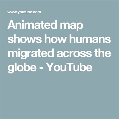 Animated Map Shows How Humans Migrated Across The Globe Youtube Map