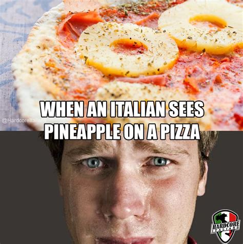 when an italian sees pineapple on a pizza italian memes italian humor funny italian memes