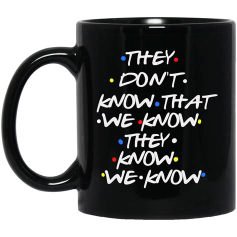 Friends: they don't know that we know they know we know 