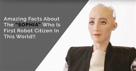 Sophia The First Robot Citizen In The World And Amazing Facts About Her