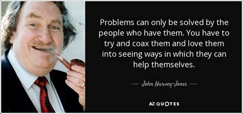 Don't forget to confirm subscription in your email. John Harvey-Jones quote: Problems can only be solved by ...