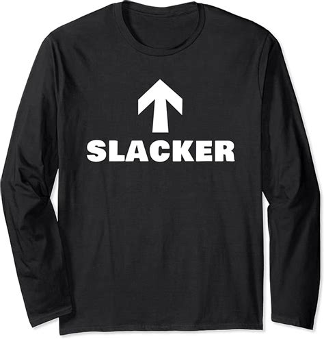 Define Slacker Yes Im A Slacker I Be Slacking Funny Long Sleeve T Shirt Uk Fashion